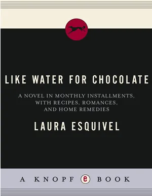 cover of the book: Like Water for Chocolate: A Novel in Monthly Installments With Recipes, Romances, and Home Remedies