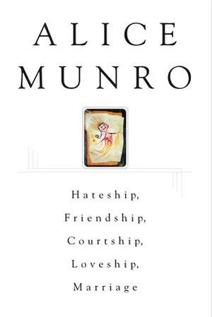cover of the book: Hateship, Friendship, Courtship, Loveship, Marriage