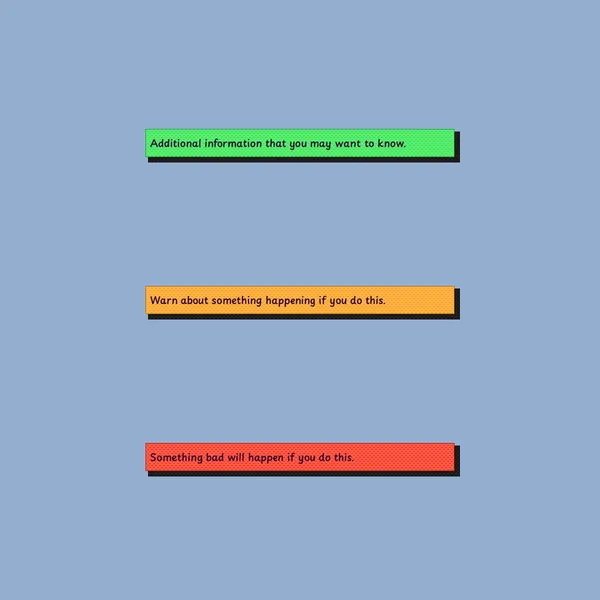 There are 3 callouts with a comicbook style with a stippled background. The green one says: additional information that you may want to know. The orange one says: wanr about something happening if you do this. The red one says: something bad will happen if you do this.