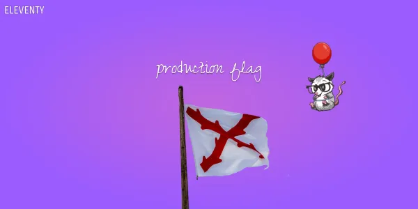 A flag attached to a pole is fluttering with a white background and a red X. Above it the words 'production flag' are written. Next to it is the Eleventy possum floating on a balloon.