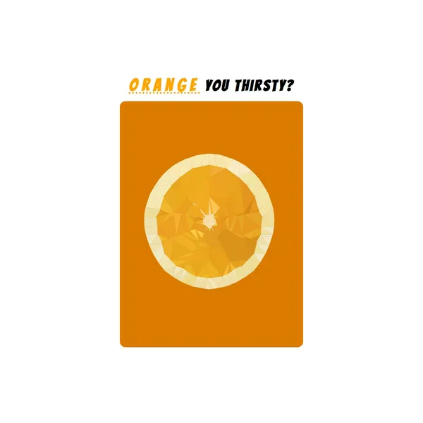 The text 'Orange you thirsty' is the heading. Underneath is an orange-coloured box with a vector image of horizontally sliced orange.