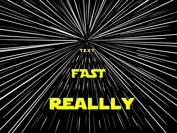 A star wars-eque jump to another galaxy with the words: really, fast, text
