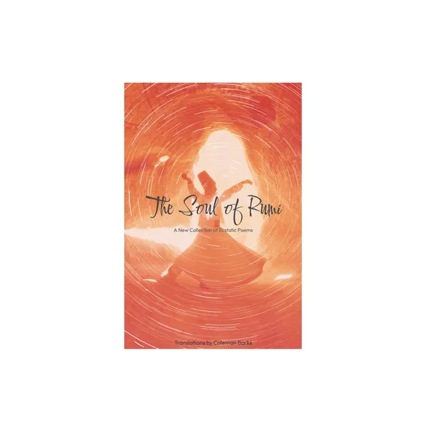 A cover for the book The Soul of Rumi. The cover depicts a dervish in a divine dance masked in a scarlet cosmic swirl.